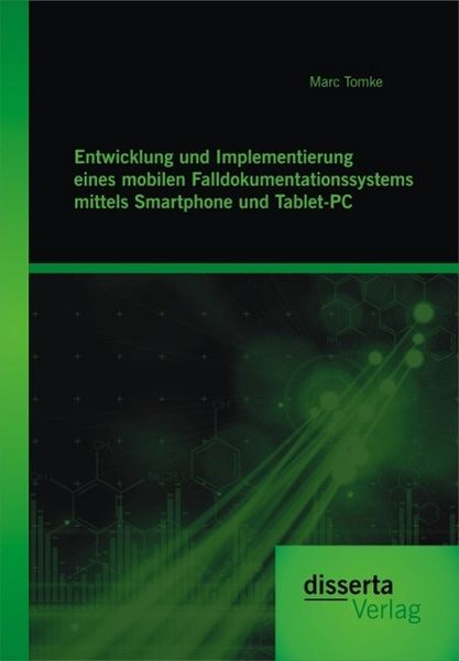 Produktbild: Entwicklung und Implementierung eines mobilen Falldokumentationssystems mittels Smartphone und Tablet-PC
