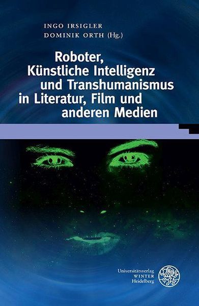 Produktbild: Roboter, K&uuml;nstliche Intelligenz und Transhumanismus in Literatur, Film und anderen Medien