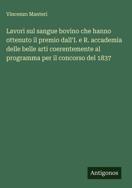 Produktbild: Lavori sul sangue bovino che hanno ottenuto il premio dall'I. e R. accademia delle belle arti coerentemente al programma per il concorso del 1837