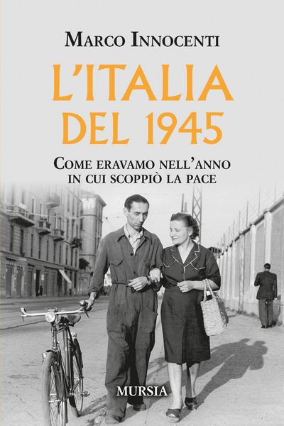 Produktbild: L'Italia del 1945. Come eravamo nell'anno in cui scoppi&ograve; la pace