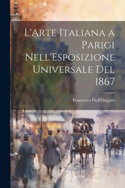 Produktbild: L'Arte Italiana a Parigi Nell'Esposizione Universale Del 1867
