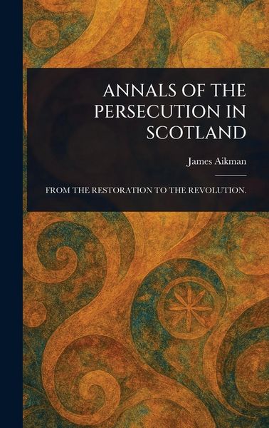 Produktbild: Annals of the Persecution in Scotland