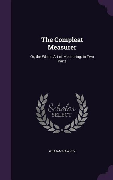 Produktbild: The Compleat Measurer: Or, the Whole Art of Measuring. in Two Parts