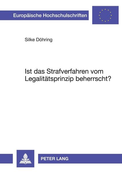 Ist das Strafverfahren vom Legalitätsprinzip beherrscht?, Taschenbuch von Silke Döhring, Peter Lang GmbH, Internationaler Verlag der Wissenschaften,
