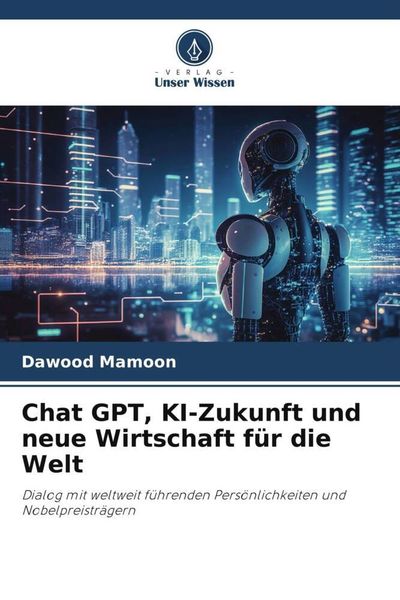 Chat GPT, KI-Zukunft und neue Wirtschaft für die Welt, Taschenbuch von Dawood Mamoon, Verlag Unser Wissen, 9786206461296