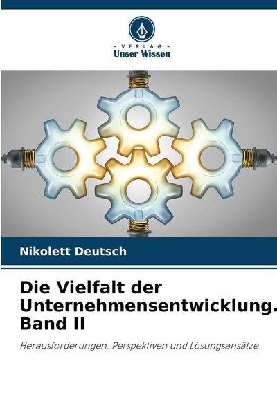 Die Vielfalt der Unternehmensentwicklung. Band II, Taschenbuch von Nikolett Deutsch, Verlag Unser Wissen, 9786205685471