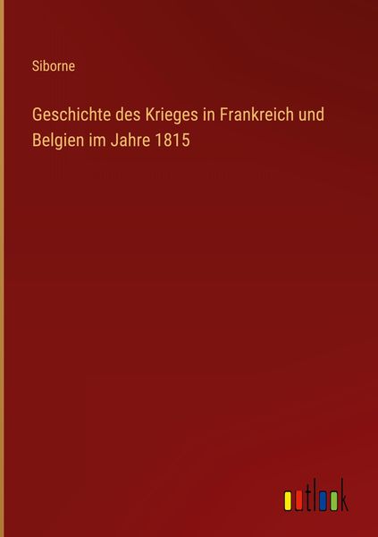 Produktbild: Geschichte des Krieges in Frankreich und Belgien im Jahre 1815