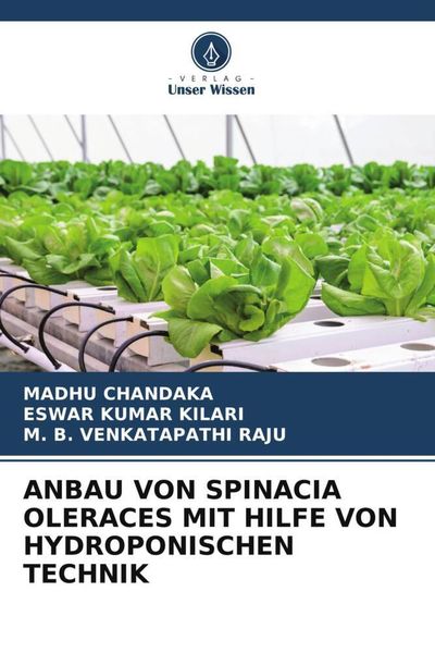 Anbau von Spinacia Oleraces mit Hilfe von Hydroponischen Technik, Taschenbuch von Madhu Chandaka , Eswar Kumar Kilari , M. B. Venkatapathi Raju,