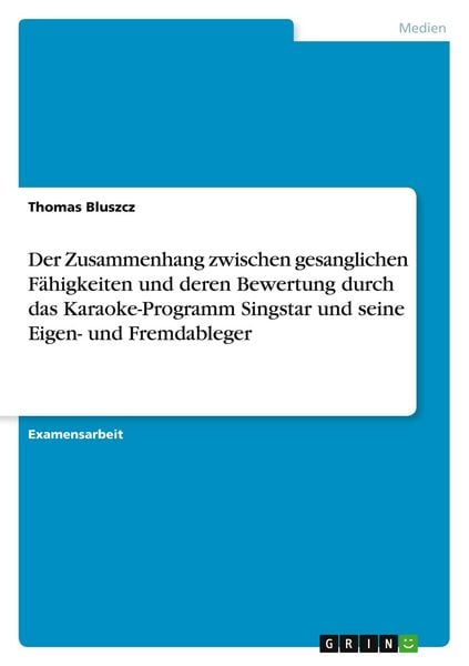 Produktbild: Der Zusammenhang zwischen gesanglichen F&auml;higkeiten und deren Bewertung durch das Karaoke-Programm Singstar und seine Eigen- und Fremdableger