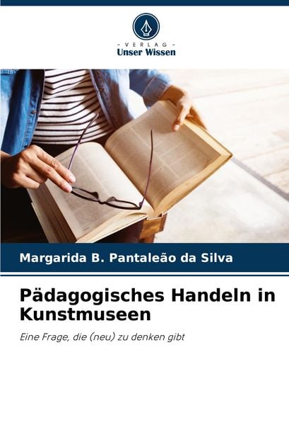 Pädagogisches Handeln in Kunstmuseen, Taschenbuch von Margarida B. Pantaleão da Silva, Verlag Unser Wissen, 9786208635121