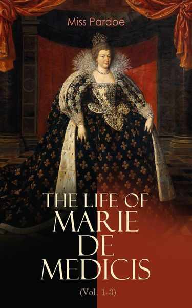 Produktbild: The Life of Marie de Medicis (Vol. 1-3)