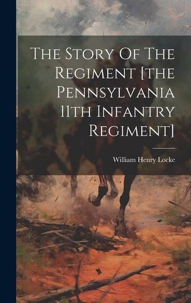 Produktbild: The Story Of The Regiment [the Pennsylvania 11th Infantry Regiment]