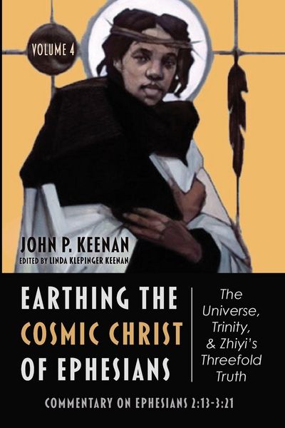Produktbild: Earthing the Cosmic Christ of Ephesians-The Universe, Trinity, and Zhiyi's Threefold Truth, Volume 4