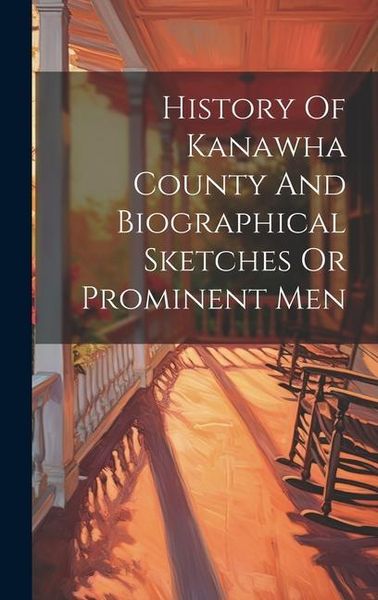 Produktbild: History Of Kanawha County And Biographical Sketches Or Prominent Men
