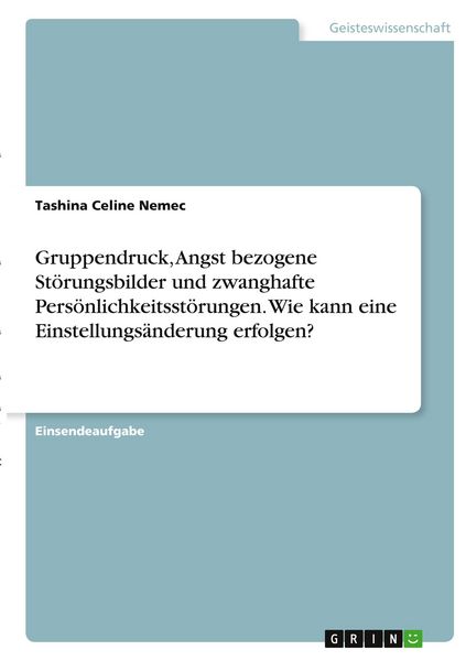 Produktbild: Gruppendruck, Angst bezogene St&ouml;rungsbilder und zwanghafte Pers&ouml;nlichkeitsst&ouml;rungen. Wie kann eine Einstellungs&auml;nderung erfolgen?