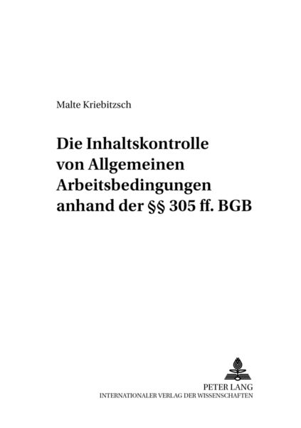 Die Inhaltskontrolle von Allgemeinen Arbeitsbedingungen anhand der §§ 305 ff. BGB, Taschenbuch von Malte Kriebitzsch, Peter Lang GmbH, Internationaler