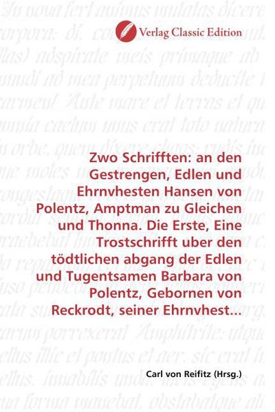 Produktbild: Zwo Schrifften: an den Gestrengen, Edlen und Ehrnvhesten Hansen von Polentz, Amptman zu Gleichen und Thonna. Die Erste, Eine Trostschrifft uber den t&ouml;