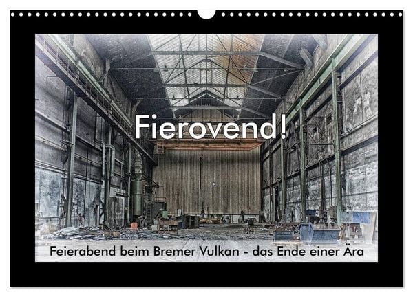 Produktbild: Fierovend! Feierabend beim Bremer Vulkan - das Ende einer &Auml;ra (Wandkalender 2026 DIN A3 quer), CALVENDO Monatskalender