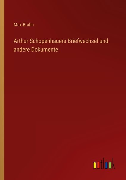 Arthur Schopenhauers Briefwechsel und andere Dokumente, Taschenbuch von Max Brahn, Outlook, 9783368280727