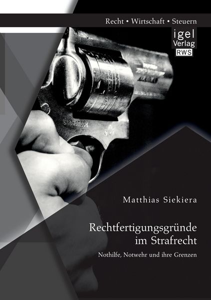 Produktbild: Rechtfertigungsgr&uuml;nde im Strafrecht: Nothilfe, Notwehr und ihre Grenzen