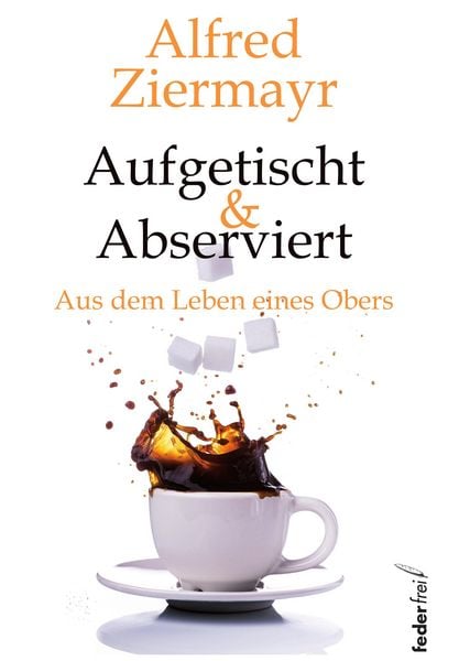 Produktbild: Aufgetischt & abserviert: Aus dem Leben eines Obers