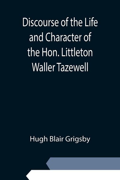 Produktbild: Discourse of the Life and Character of the Hon. Littleton Waller Tazewell