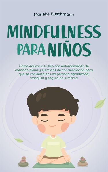 Produktbild: Mindfulness para ni&ntilde;os: C&oacute;mo educar a tu hijo con entrenamiento de atenci&oacute;n plena y ejercicios de concienciaci&oacute;n para que se convierta en una persona