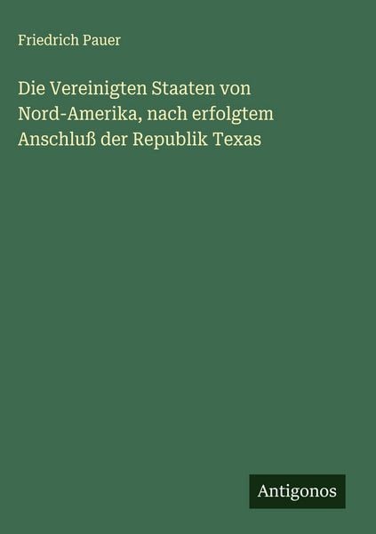 Produktbild: Die Vereinigten Staaten von Nord-Amerika, nach erfolgtem Anschlu&szlig; der Republik Texas