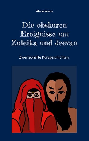 Die obskuren Ereignisse um Zuleika und Jeevan, Taschenbuch von Alex Araverde, BoD – Books on Demand, 9783758301001