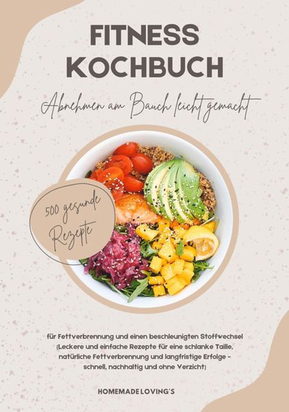 Produktbild: Fitness Kochbuch: Abnehmen am Bauch leicht gemacht - 500 gesunde Rezepte f&uuml;r Fettverbrennung und einen beschleunigten Stoffwechsel