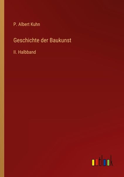 Geschichte der Baukunst, Taschenbuch von P. Albert Kuhn, Outlook, 9783368485023