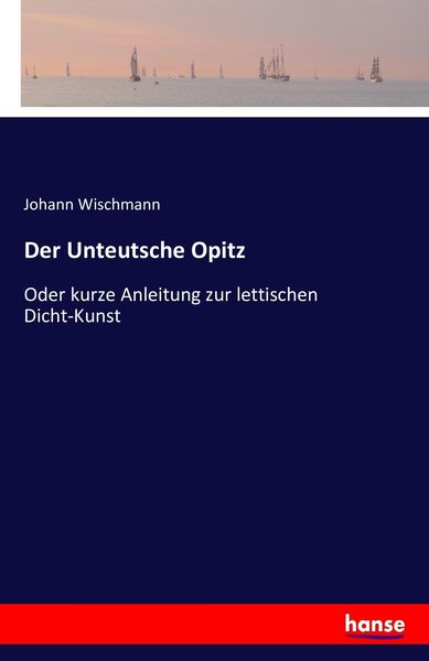 Der Unteutsche Opitz, Taschenbuch von Johann Wischmann, Hansebooks, 9783742800411