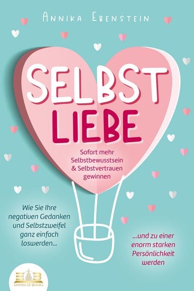 Produktbild: SELBSTLIEBE - Sofort mehr Selbstbewusstsein & Selbstvertrauen gewinnen: Wie Sie Ihre negativen Gedanken und Selbstzweifel ganz einfach loswerden und zu einer enorm starken Pers&ouml;nlichkeit werden