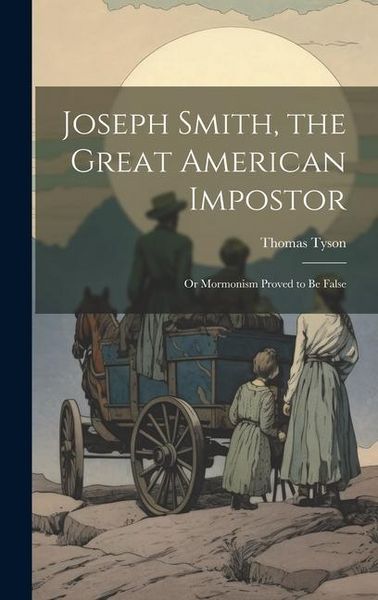 Produktbild: Joseph Smith, the Great American Impostor; Or Mormonism Proved to Be False
