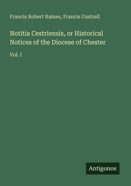 Produktbild: Notitia Cestriensis, or Historical Notices of the Diocese of Chester