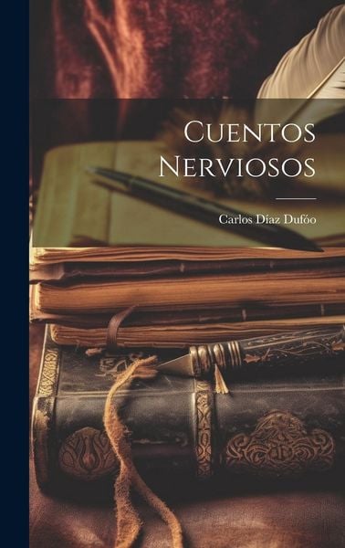 Cuentos Nerviosos, Gebundene Ausgabe von Carlos Díaz Dufóo, Creative Media Partners, LLC, 9781020283956