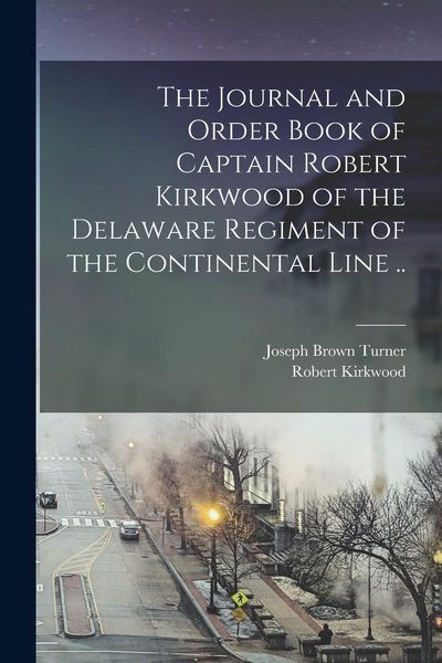 Produktbild: The Journal and Order Book of Captain Robert Kirkwood of the Delaware Regiment of the Continental Line ..