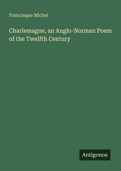 Produktbild: Charlemagne, an Anglo-Norman Poem of the Twelfth Century