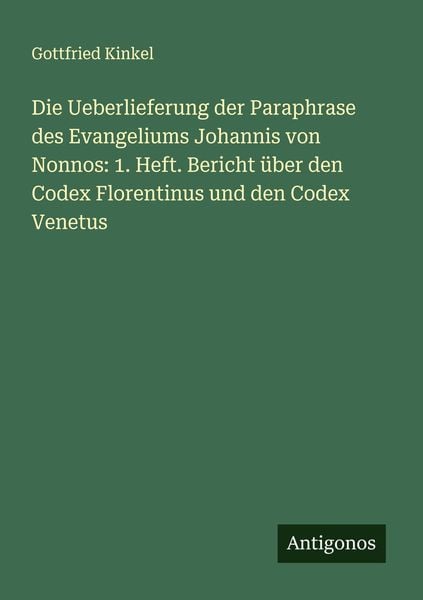 Produktbild: Die Ueberlieferung der Paraphrase des Evangeliums Johannis von Nonnos: 1. Heft. Bericht &uuml;ber den Codex Florentinus und den Codex Venetus