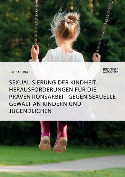 Produktbild: Sexualisierung der Kindheit. Herausforderungen f&uuml;r die Pr&auml;ventionsarbeit gegen sexuelle Gewalt an Kindern und Jugendlichen