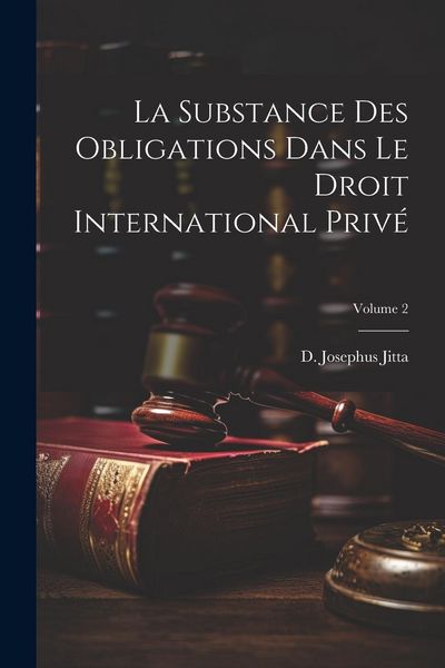 Produktbild: La substance des obligations dans le droit international priv&eacute;; Volume 2