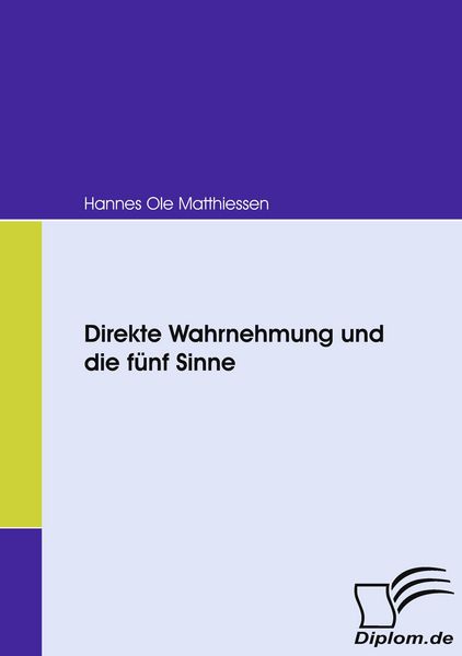 Direkte Wahrnehmung und die fünf Sinne, Taschenbuch von Hannes Ole Matthiessen, Diplomica Verlag GmbH, 9783836663649