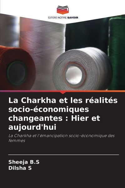 Produktbild: La Charkha et les r&eacute;alit&eacute;s socio-&eacute;conomiques changeantes : Hier et aujourd'hui