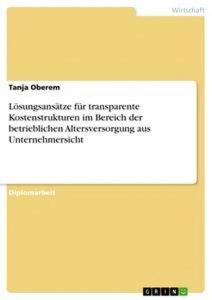 Lösungsansätze für transparente Kostenstrukturen im Bereich der betrieblichen Altersversorgung aus Unternehmersicht, Taschenbuch von Tanja Oberem,