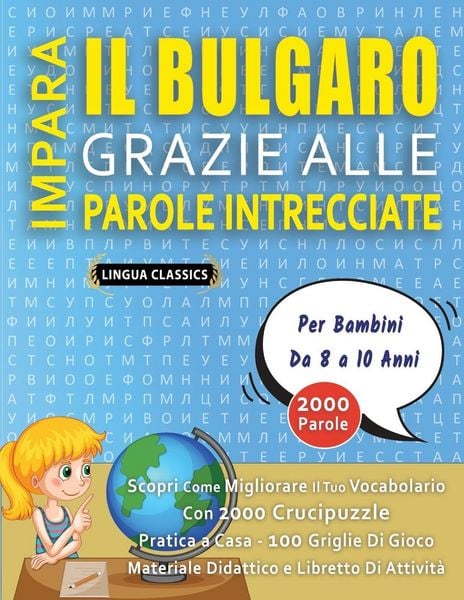 Produktbild: IMPARA IL BULGARO GRAZIE ALLE PAROLE INTRECCIATE - Per Bambini Da 8 a 10 Anni - Scopri Come Migliorare Il Tuo Vocabolario Con 2000 Crucipuzzle e Pratica a Casa - 100 Griglie Di Gioco - Materiale Didattico e Libretto Di Attivit&agrave;