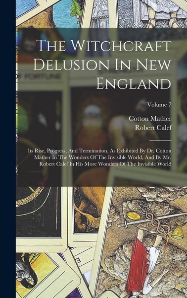 Produktbild: The Witchcraft Delusion In New England: Its Rise, Progress, And Termination, As Exhibited By Dr. Cotton Mather In The Wonders Of The Invisible World,