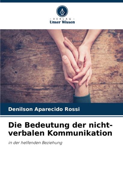 Die Bedeutung der nicht-verbalen Kommunikation, Taschenbuch von Denilson Aparecido Rossi, Verlag Unser Wissen, 9786207791279