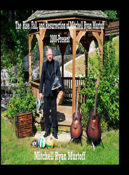 Produktbild: The Rise, Fall, and Resurrection of Mitchell Ryan Murtoff 2000-Present
