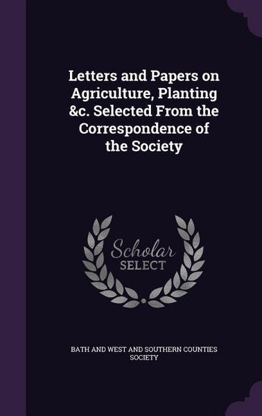 Produktbild: Letters and Papers on Agriculture, Planting &c. Selected From the Correspondence of the Society