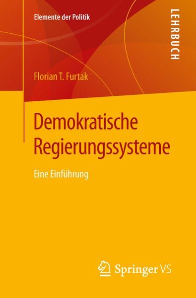 Demokratische Regierungssysteme, Taschenbuch von Florian T. Furtak, Springer Fachmedien Wiesbaden GmbH, 9783658207823